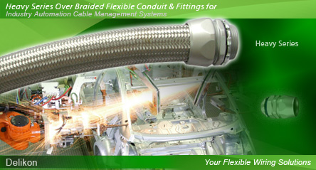 Delikon Electrical Flexible Conduit, Liquid Tight Conduit, Heavy Series Over Braided Flexible Conduit, Heavy Series Connector, Stainless Steel Flexible Conduit, Stainless Steel Liquid Tight Conduit, Stainless Steel Connector and Conduit Fittings provide flexible solution to your demanding automation wiring applications.